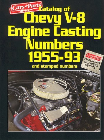 Catalog of Chevy V-8 Engine Casting Numbers, 1955-93, and Stamped Numbers (Cars & Parts Magazine Matching Numbers Series)